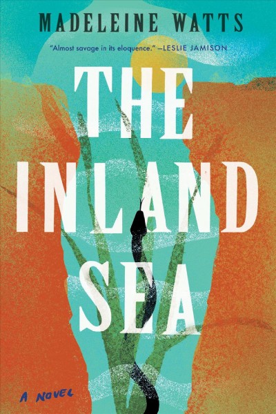 The inland sea : a novel / Madeleine Watts.