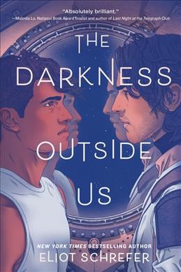 The darkness outside us / Eliot Schrefer.
