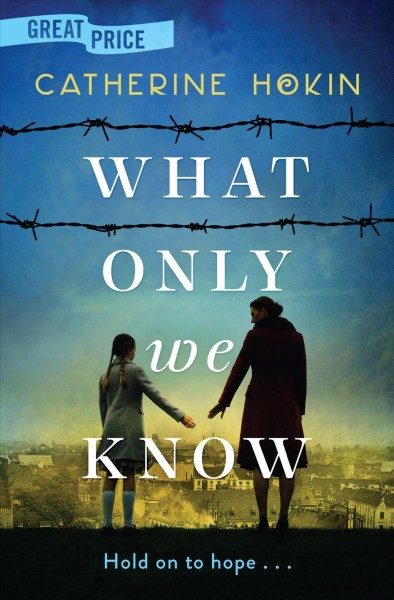 What only we know / Catherine Hokin.