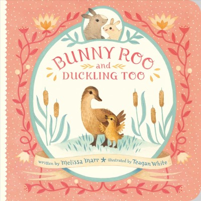 Bunny roo and duckling too / written by Melissa Marr ; illustrated by Teagan White.