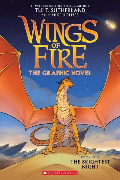 Wings of fire. Book five, The brightest night : the graphic novel / by Tui T. Sutherland ; adapted by Barry Deutsch and Rachel Swirsky ; art by Mike Holmes ; color by Maarta Laiho.