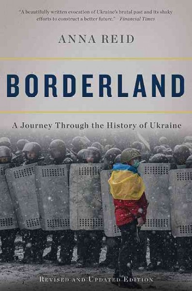 Borderland : a journey through the history of Ukraine / Anna Reid.
