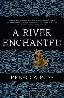 A river enchanted : a novel / Rebecca Ross. 