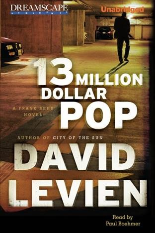 13 million dollar pop : a Frank Behr novel [electronic resource] / David Levien.