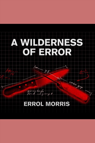 A wilderness of error : the trials of Jeffrey MacDonald [electronic resource] / Errol Morris.