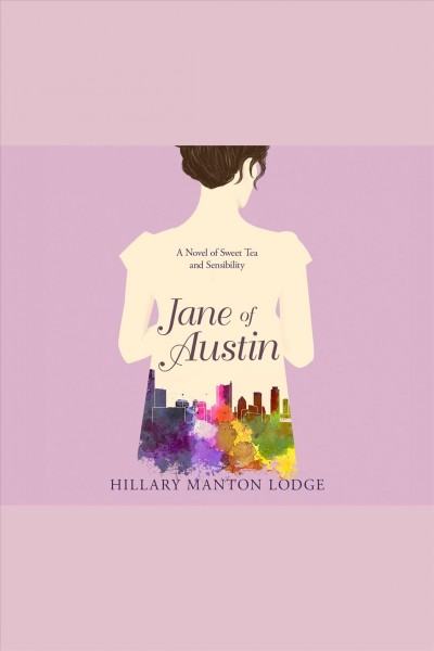 Jane of Austin : a novel of sweet tea and sensibility [electronic resource] / Hillary Manton Lodge.
