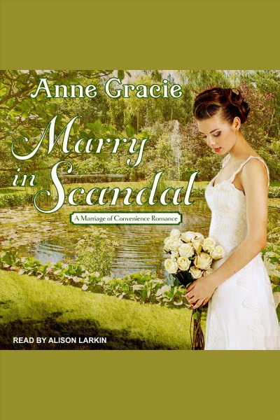 Marry in scandal [electronic resource] / Anne Gracie.