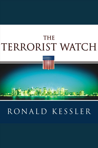 The terrorist watch : inside the desperate race to stop the next attack [electronic resource] / Ronald Kessler.