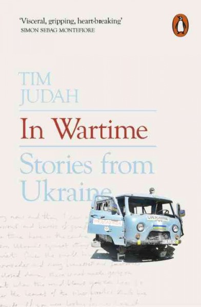 In Wartime :Stories From Ukraine [Book] / Tim Judah.