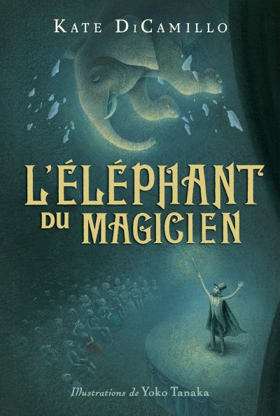 L'éléphant du magicien / Kate DiCamillo ; illustrations de Yoko Tanaka ; texte français d'Hélène Pilotto.