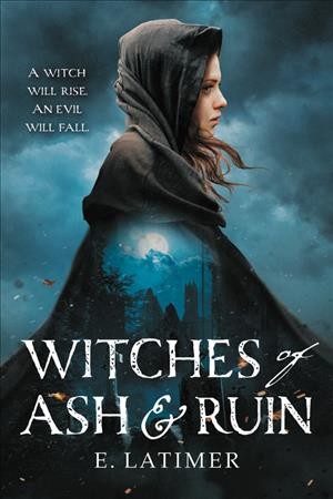 Witches of ash & ruin / E. Latimer.