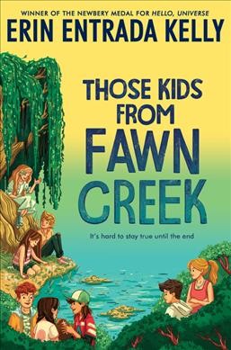 Those kids from Fawn Creek / Erin Entrada Kelly ; illustrated by Celia Krampien.