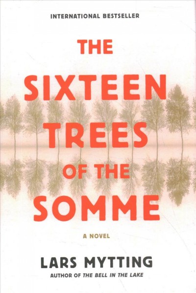 The sixteen trees of the Somme / Lars Mytting ; translation, Paul Russell Garrett.