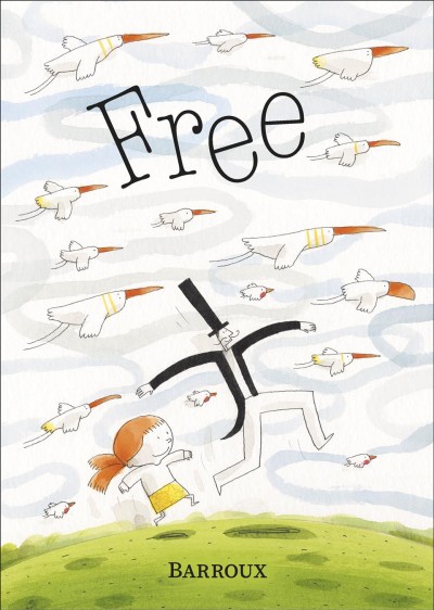 Free / [written and illustrated by] Barroux.