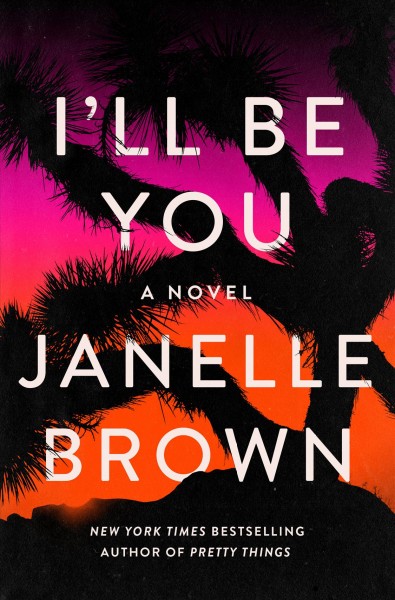 I'll be you : a novel / Janelle Brown.