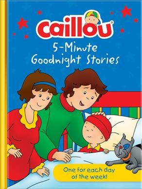 Caillou : 5-minute goodnight stories.