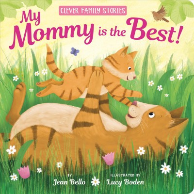 My mommy is the best! / by Jean Bello ; illustrated by Lucy Boden.