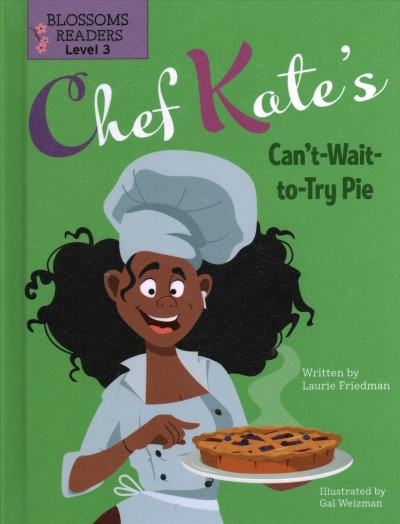 Chef Kate's can't-wait-to-try pie / written by Laurie Friedman ; illustrated by Gal Weizman.