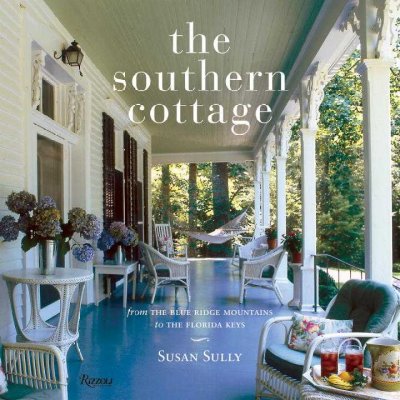 The Southern cottage : from the Blue Ridge Mountains to the Florida Keys / text and photographs by Susan Sully.