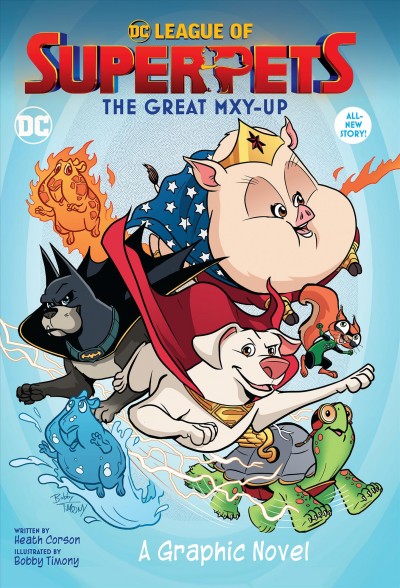 DC League of Super-Pets : the great mxy-up / written by Heath Corson ; illustrated by Bobby Timony ; colors by Jeremy Lawson ; letters by Wes Abbott.