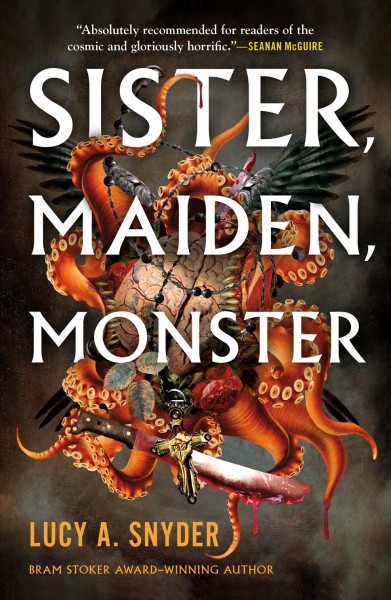 Sister, maiden, monster / Lucy A. Snyder.