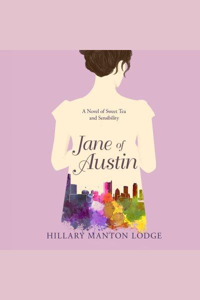 Jane of Austin : a novel of sweet tea and sensibility [electronic resource] / Hillary Manton Lodge.
