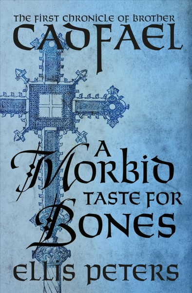 A morbid taste for bones : the first chronicle of Brother Cadfael, of the Benedictine Abbey of Saint Peter and Saint Paul, at Shrewsbury [electronic resource] / Ellis Peters.