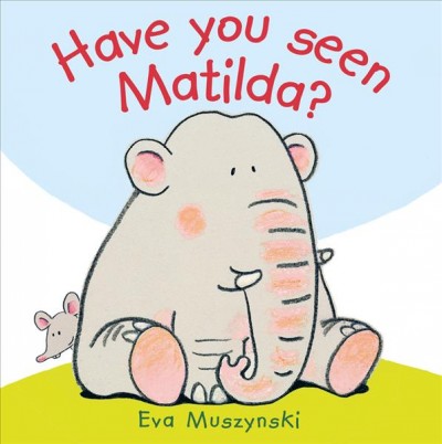 Have you seen Matilda? / Eva Muszynski.