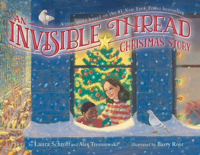 An invisible thread Christmas story / by Laura Schroff and Alex Tresniowski ; illustrated by Barry Root.
