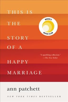 This is the story of a happy marriage [electronic resource] / Ann Patchett.