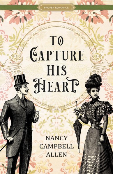 To capture his heart [electronic resource] / Nancy Campbell Allen.