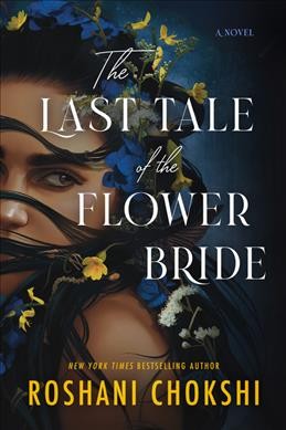 The last tale of the flower bride : a novel / Roshani Chokshi.
