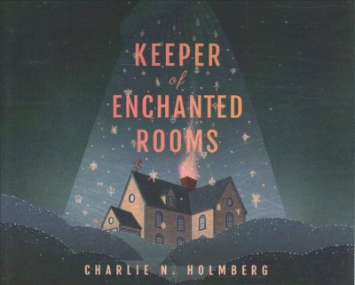 Keeper of enchanted rooms / Charlie N. Holmberg.