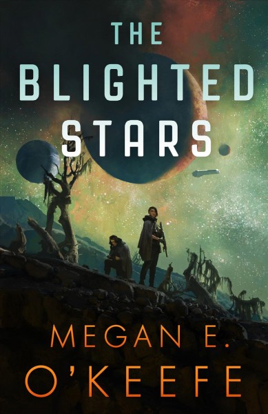 The blighted stars / Megan E. O'Keefe.