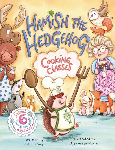 Hamish the Hedgehog. Cooking classes / written by P.J. Tierney ; illustrated by Aishwarya Vohra.