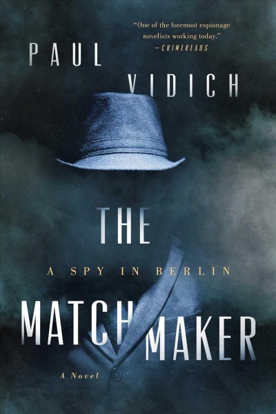The matchmaker : a spy in Berlin / Paul Vidich.