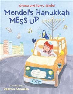 Mendel's Hanukkah mess up / Chana and Larry Stiefel ; illustrations by Daphna Awadish.
