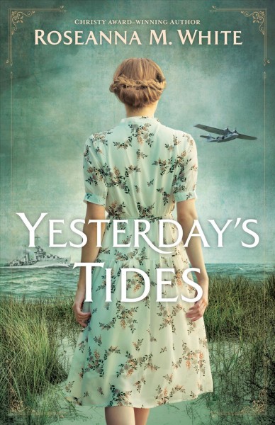 Yesterday's tides [electronic resource] / Roseanna M. White.