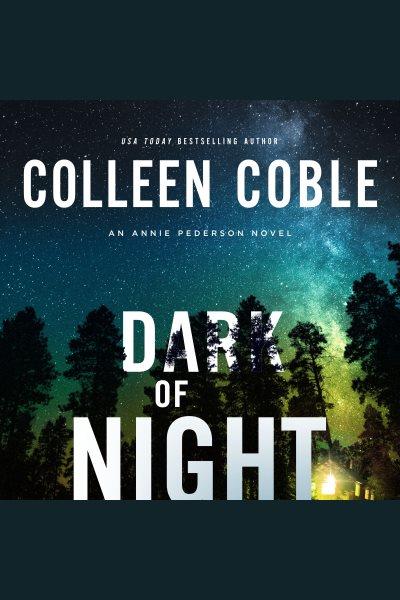 Dark of night : an Annie Pederson novel [electronic resource] / Colleen Coble.