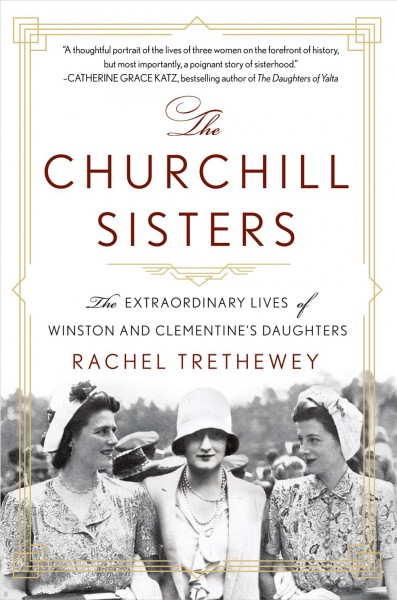 The Churchill sisters : the extraordinary lives of Winston and Clementine's daughters / Rachel Trethewey.