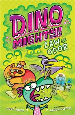 Dinomighty! Law and odor / by Doug Paleo ; illustrated by Aaron Blecha.