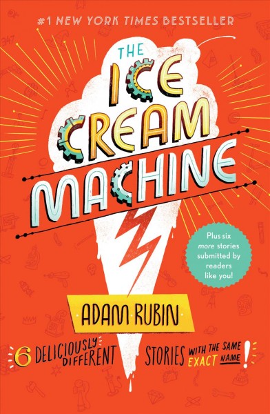 The ice cream machine / Adam Rubin ; illustrated by Daniel Salmieri, Charles Santoso, Liniers, Emily Hughes, Nicole Miles, Seaerra Miller.