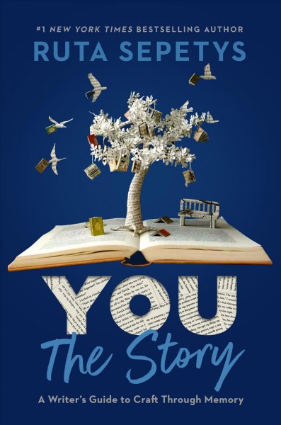 You: the story : a writer's guide to craft through memory / by Ruta Sepetys.