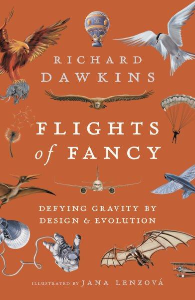 Flights of fancy : defying gravity by design & evolution / Richard Dawkins ; illustrated by Jana Lenzová.