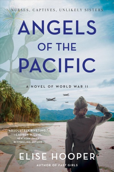 Angels of the Pacific : a novel of World War II [electronic resource] / Elise Hooper.