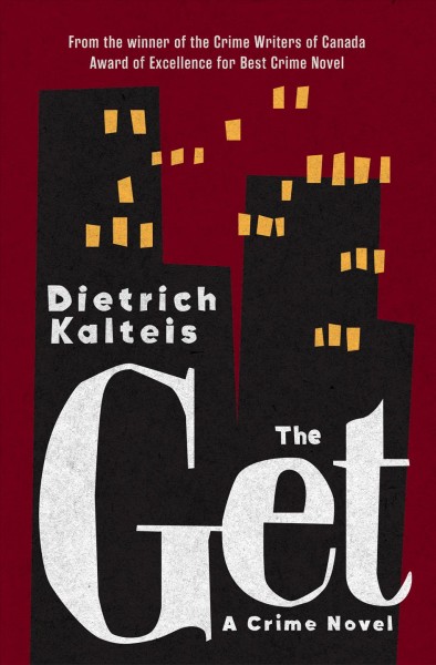 The get : a crime novel / Dietrich Kalteis.