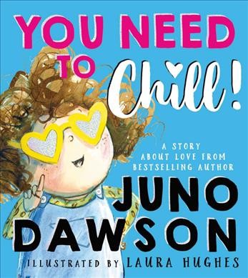 You need to chill / Juno Dawson ; illustrated by Laura Hughes.