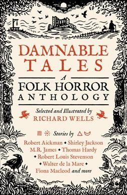 Damnable tales : a folk horror anthology / selected and illustrated by Richard Wells ; foreword by Benjamin Myers.