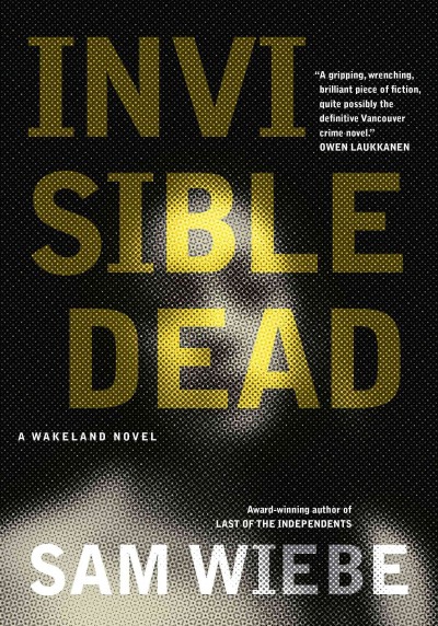 Invisible dead / Sam Wiebe.