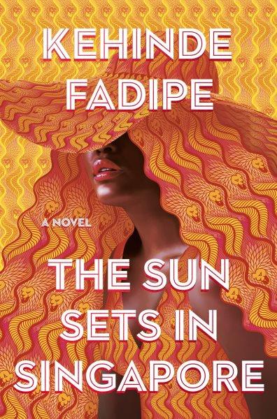 The sun sets in Singapore : a novel / Kehinde Fadipe.